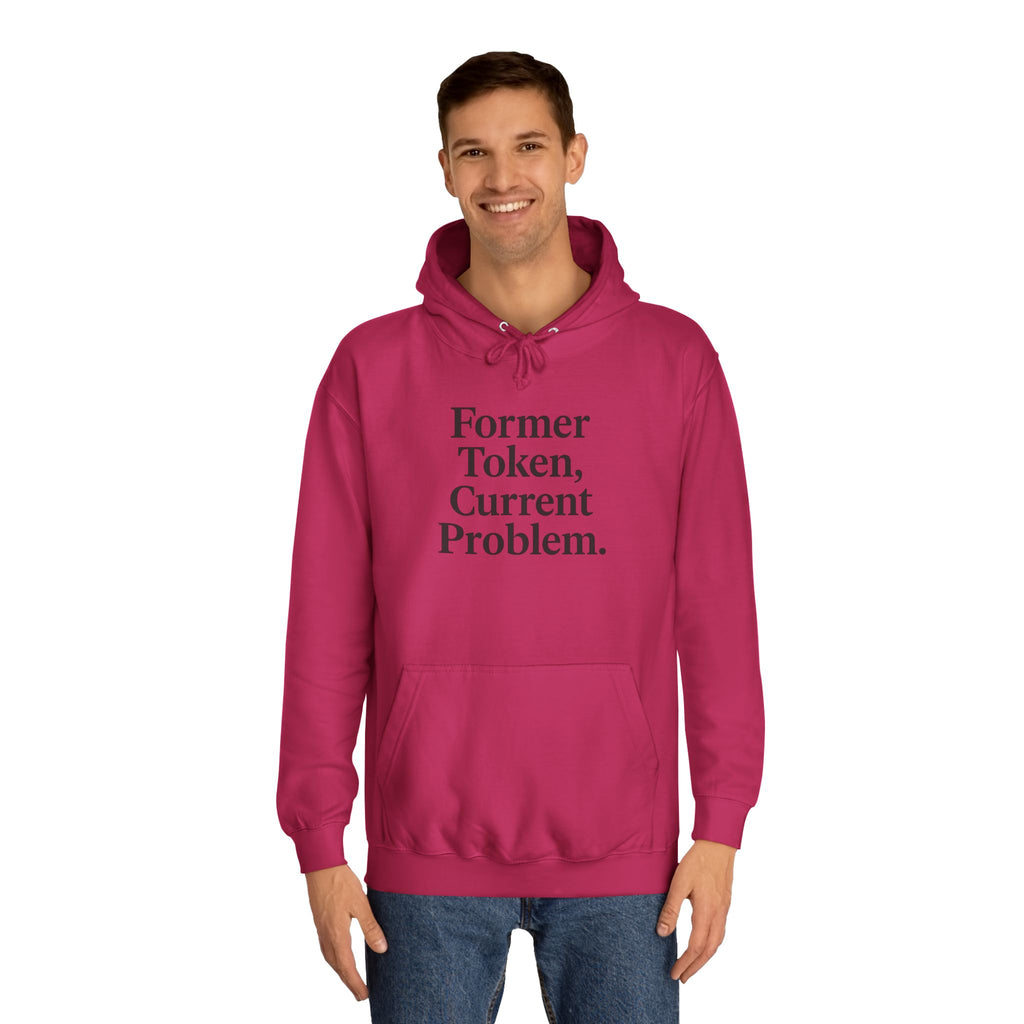 College Hoodie Former Token Current Problem Statement Unisex
